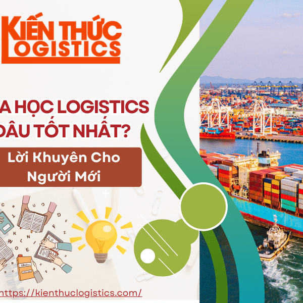 Khóa Học Logistics Ở Đâu Tốt Nhất? Lời Khuyên Cho Người Mới
